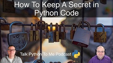 How To Keep A Secret in Python Apps - Talk Python to Me Ep. 418