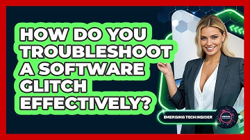 How Do You Troubleshoot A Software Glitch Effectively? - Emerging Tech Insider