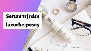 Review serum trị nám la roche-posay có tốt không Giá bao nhiêu Mua ở đâu