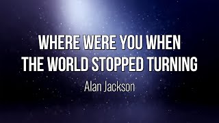 Where Were You (When The World Stopped Turning) - Alan Jackson (Lyric Video) #Music #Lyrics