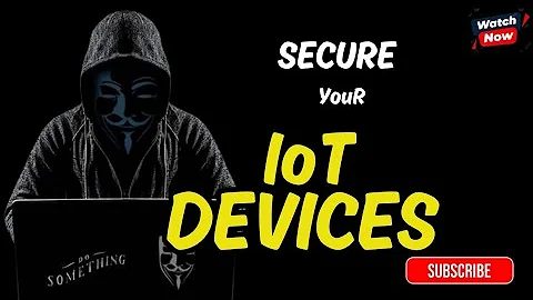Secure Your IoT Devices from Hacks in 2025