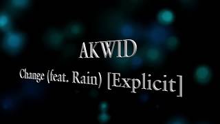 AKWID change (ft. RAIN) [Explicit] Lyrics