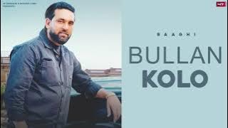 NEW PUNJABI SONGS 2023 | BULLAN KOLO | BAAGHI | LATEST PUNJABI SONGS 2023 |