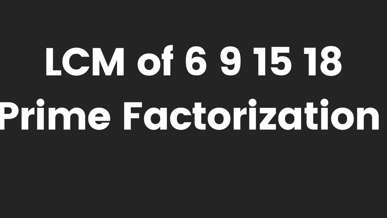 Lcm Of 6 9 15 18 By Prime Factorization Method Lcm Nikalna Sikhe Basic Maths Kclacademy Youtube Lcm Of 6 9 15 18 By Prime Factorization Method Lcm Nikalna Sikhe Basic Maths Kclacademy Youtube