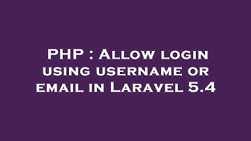 PHP : Allow login using username or email in Laravel 5.4