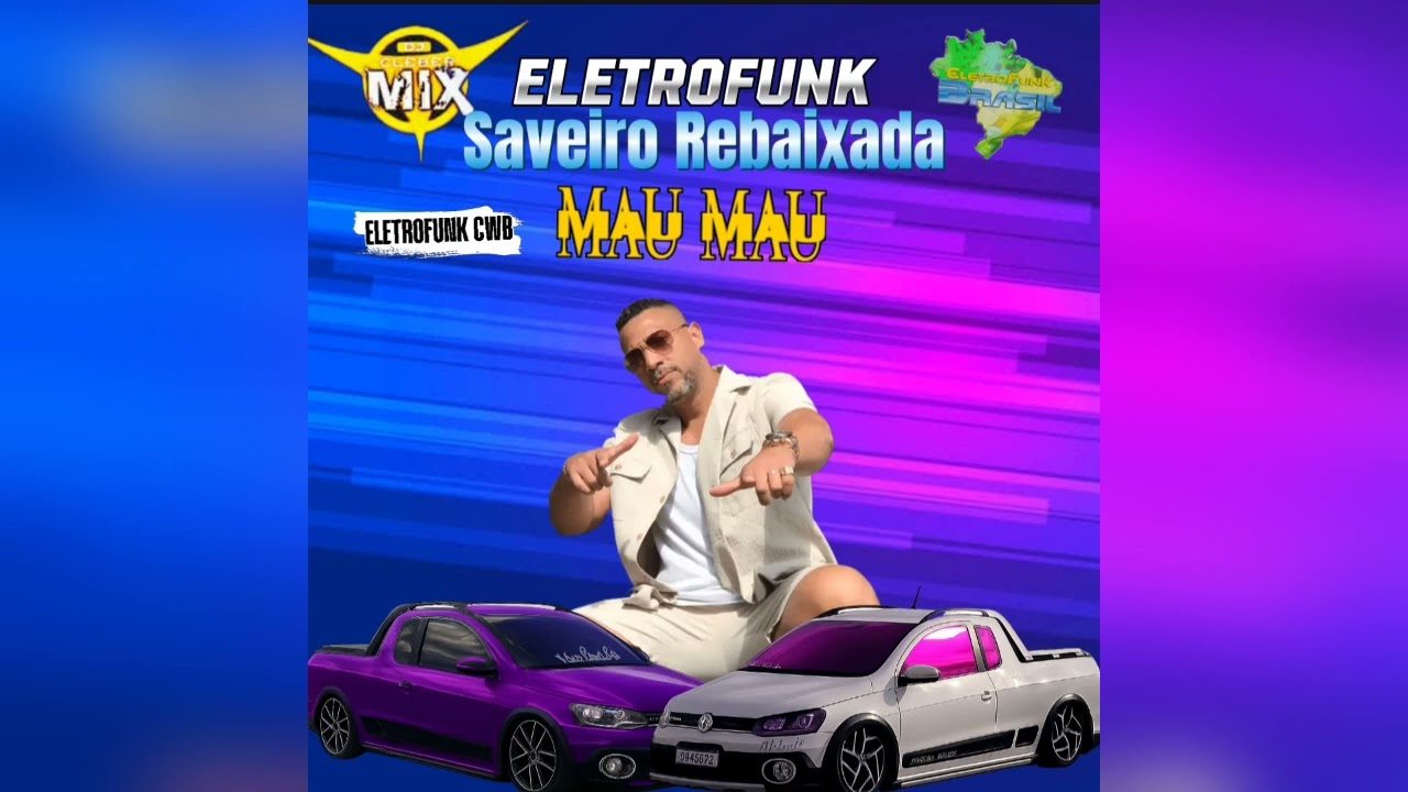 Mau-Mau - Saveiro Rebaixada (Dj Cleber Mix e Eletrofunk Brasil Remix)