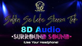 8d   Subha Se Leke Shaam Tak surround Bass Boosted 8d bassboosted 8d