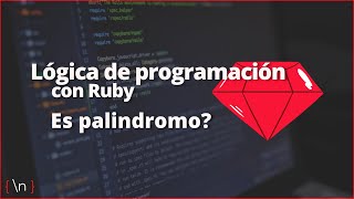 Ejercicios de programación - Es palindromo | Ruby