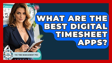 What Are The Best Digital Timesheet Apps? - The Time Management Pro