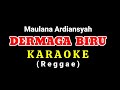 DERMAGA BIRU - Maulana Ardiansyah - KARAOKE Reggae