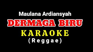 DERMAGA BIRU - Maulana Ardiansyah - KARAOKE Reggae
