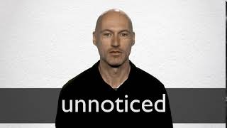 How to pronounce UNNOTICED in British English