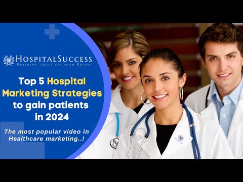 Top 5 Hospital | Health Center Marketing Strategies to gain Patients in 2024