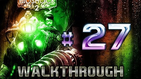 Bioshock 2 Walkthrough pt27