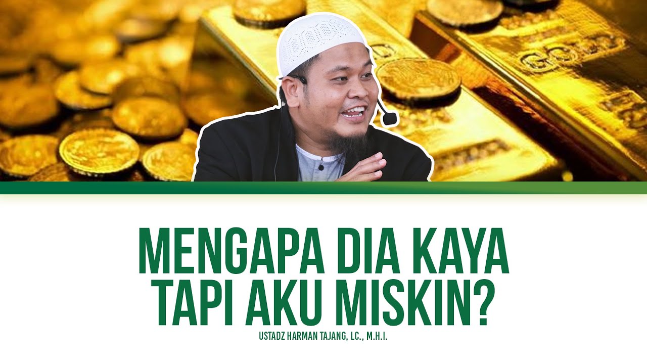 Kenapa Dia Kaya Sedangkan Aku Miskin? - Ustadz Harman Tajang, Lc., M.H.I.