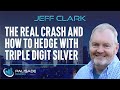 Jeff Clark: The Real Crash and How to Hedge with Triple-Digit Silver
