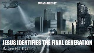 JESUS IDENTIFIES THE FINAL GENERATION--Understanding Prophecy Numbers & Signs of His Coming