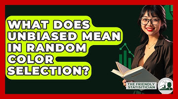 What Does Unbiased Mean In Random Color Selection? - The Friendly Statistician