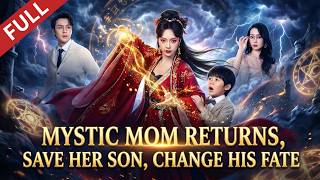 【FULL】Mystic Mom Returns to Save Her Son: She Reforms the Future Villain and Exposes a Deadly Plot