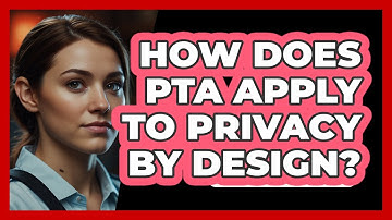 How Does PTA Apply To Privacy By Design? - SecurityFirstCorp.com