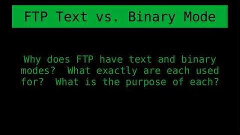 Text vs. Binary Modes on FTP Clients - What are they for and why do they matter?