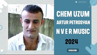 ARTUR PETROSYAN - CHEM UZUM 2024