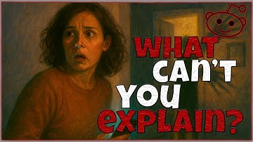 What Is The Scariest, Strangest, Most Unexplainable Thing That Has Happened To You While Home Alone?