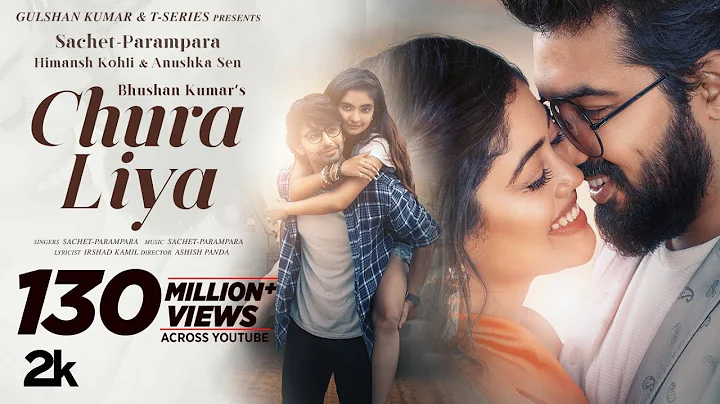Chura Liya (Video) | Sachet - Parampara | Himansh ...