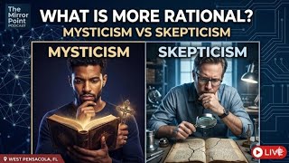 Mysticism vs Skepticism: What is More Rational?