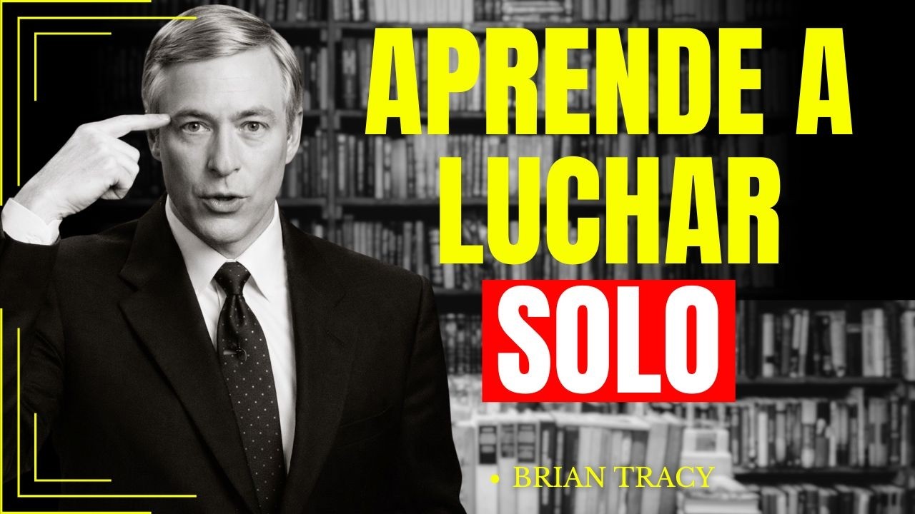 APRENDE A LUCHAR SOLO BRIAN TRACY