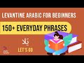 Everyday Phrases In Levantine Arabic 150 Must Know Phrases Levantine Arabic For Beginners