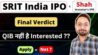 SRIT India IPO Final Verdict: Should You Apply | Shah Investor IPO Final Verdict | IPO Subscript...