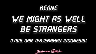 Keane - We Might as Well be Strangers (Lyrics)