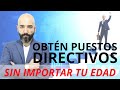 Obtén Puestos Directivos Sin Importar tu Edad