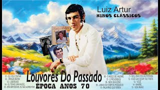 LOUVORES DO PASSADO COM CANTOR LUIZ ARTUR    ANOS 70