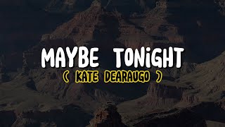 Kate DeAraugo - Maybe Tonight (Lyrics)