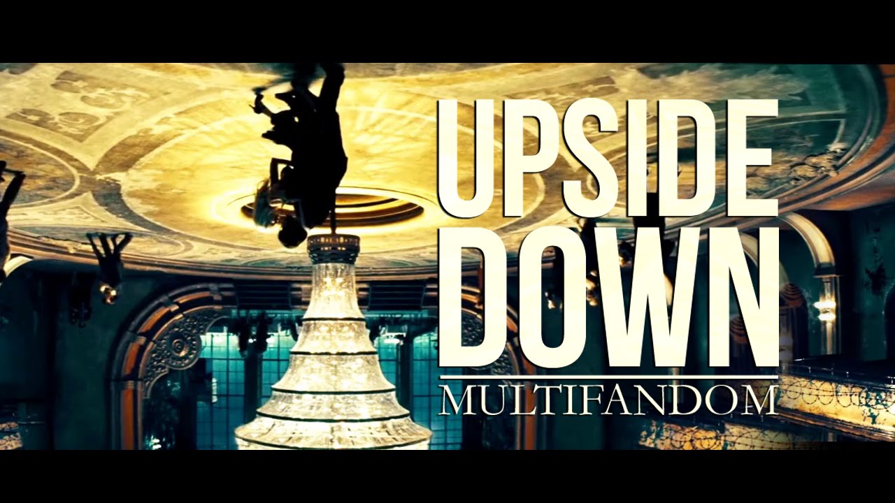 [Multifandom] - UPSIDE DOWN
