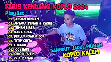 FARIS KENDANG KOPLO 2024 FULL ALBUM DANGDUT JADUL VERSI KOPLO KALEM