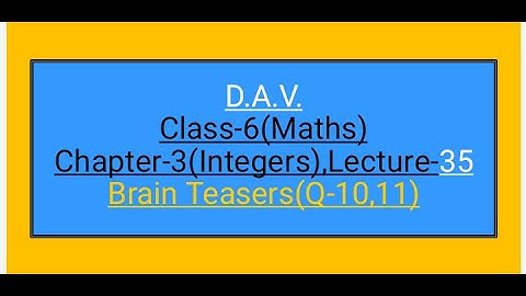 DAV,Class-6,Chapter-3(Integers),Lecture-35,Brain Teasers(Q-10,11)