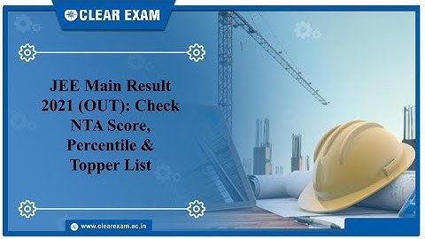 JEE Main Result 2021 (OUT): Check NTA Score, Percentile & Topper List