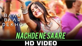 Nachde Ne Saare Full Video Song Baar Baar Dekho Katrina Kaif & Sidharth Malhotra