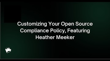 Webinar: Customizing Your Open Source Compliance Policy, Featuring Heather Meeker