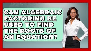 Can Algebraic Factoring Be Used to Find the Roots of an Equation - Your Algebra Coach