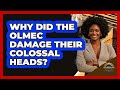 Why Did The Olmec Damage Their Colossal Heads? - Archaeology Quest