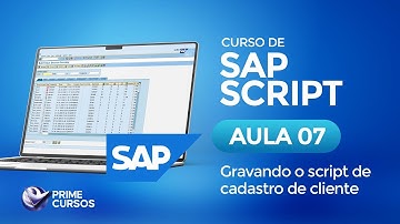 Aula 07 – Gravando o script de cadastro de cliente | SAP Script | Prime Cursos