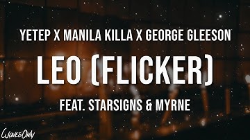 yetep x Manila Killa x George Gleeson - Leo (Flicker) (feat. STARSIGNS & Myrne) (Lyrics)