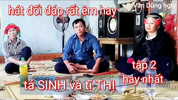 tập 2:hát đối đáp rất êm hay tả SINH và tí THỊ hát tại nhà văn Dũng hgtv, Tân Thành Bắc Quang