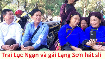 .Trai Lục Ngạn và gái Lạng Sơn hát sli hội Chi Lăng