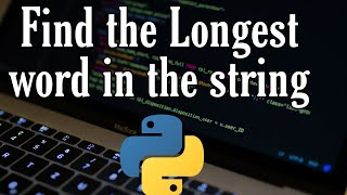 Find the largest word in string - Python | codin india