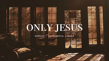 Only Jesus (feat.Kirby Kaple, Chandler Moore & DOE - Housefires | Instrumental worship | Deep Prayer